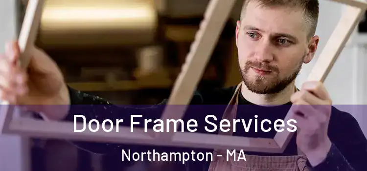 Door Frame Services Northampton - MA