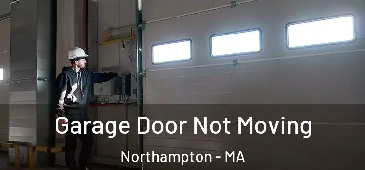  Garage Door Not Moving Northampton - MA