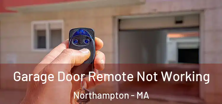  Garage Door Remote Not Working Northampton - MA