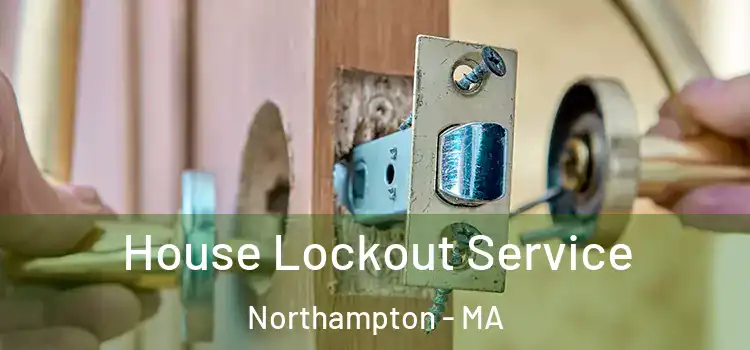  House Lockout Service Northampton - MA