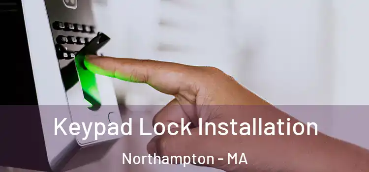 Keypad Lock Installation Northampton - MA